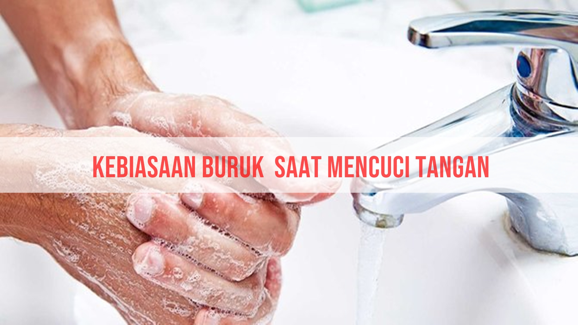 Kebiasaan Buruk  Saat Mencuci Tangan